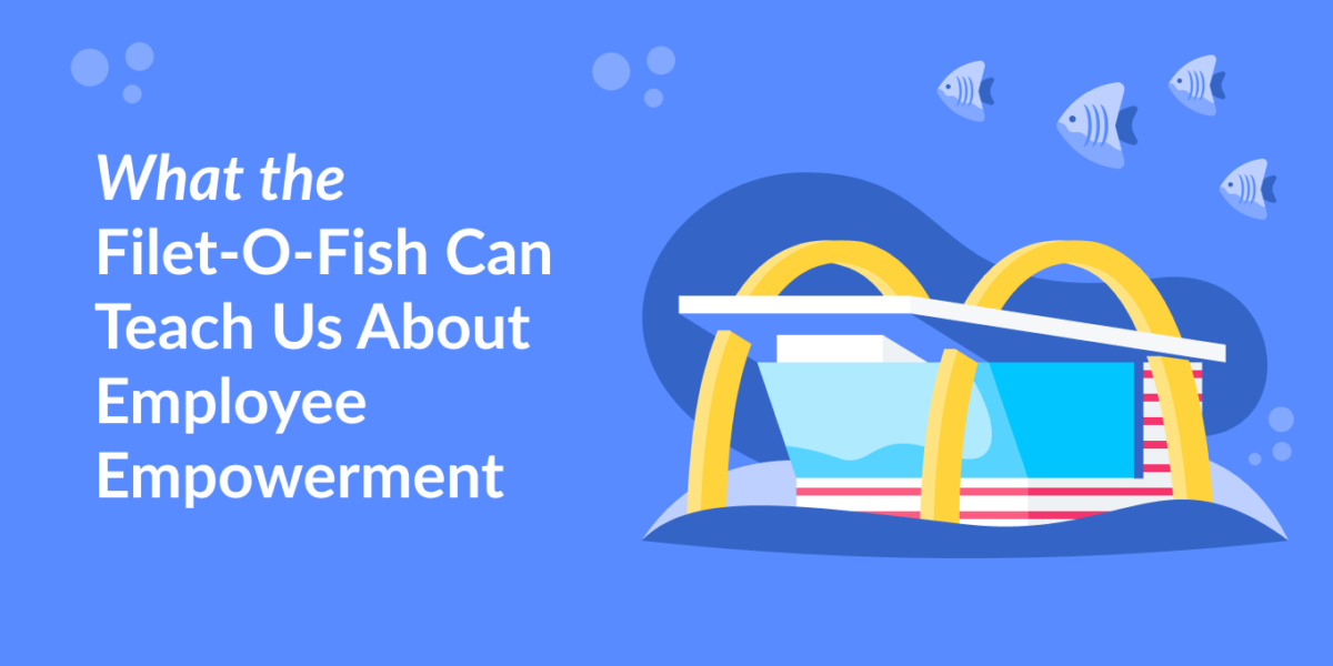 What the Filet-O-Fish Can Teach Us About Employee Empowerment