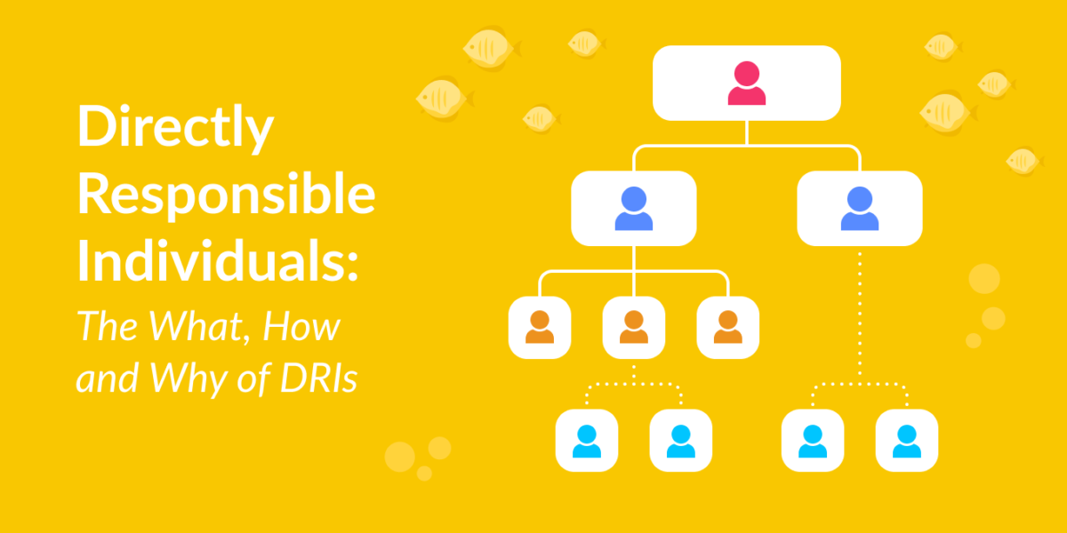 Directly Responsible Individuals: The What, How, and Why of DRIs