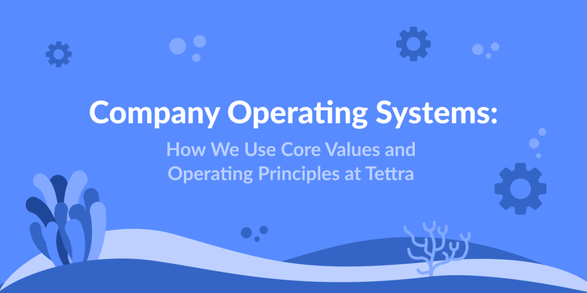 company operating systems: how we use core values and operating principles at tettra