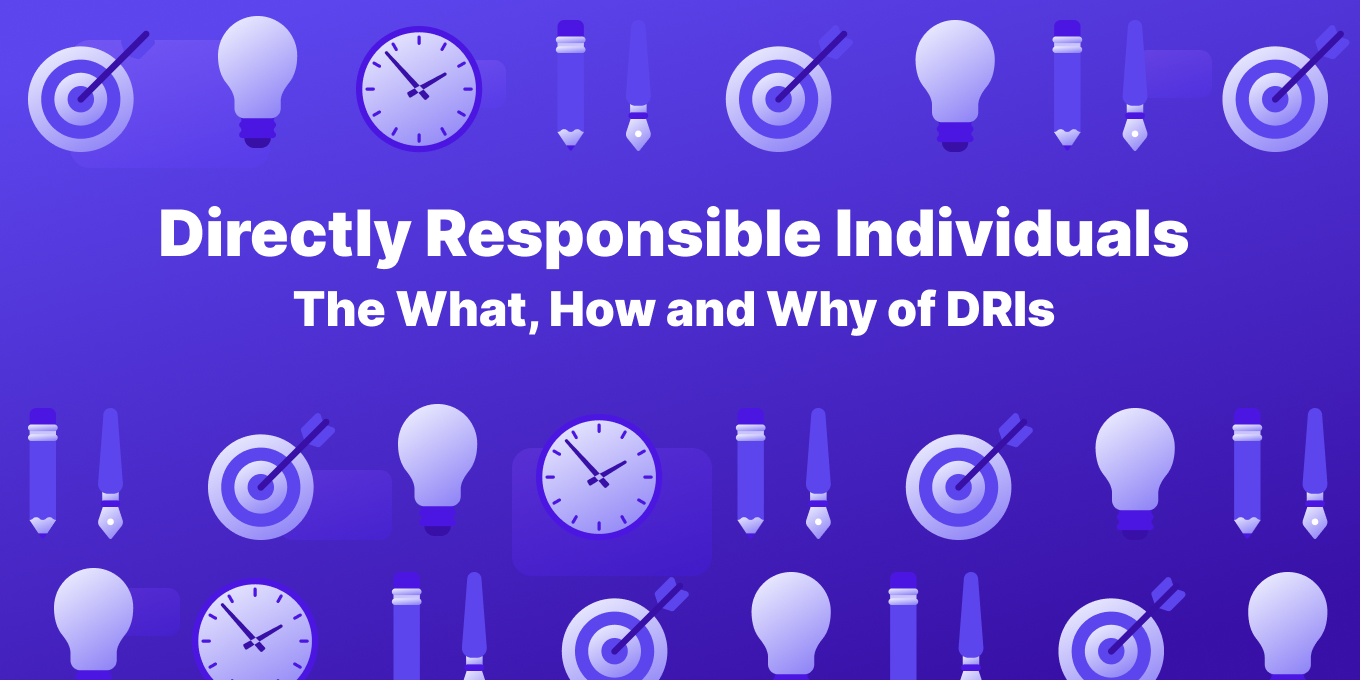 Directly Responsible Individuals: The What, How and Why of DRIs