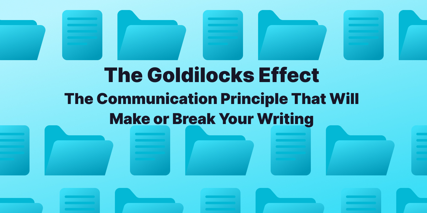 The Goldilocks Effect: The Communication Principle That Will Make or Break Your Writing