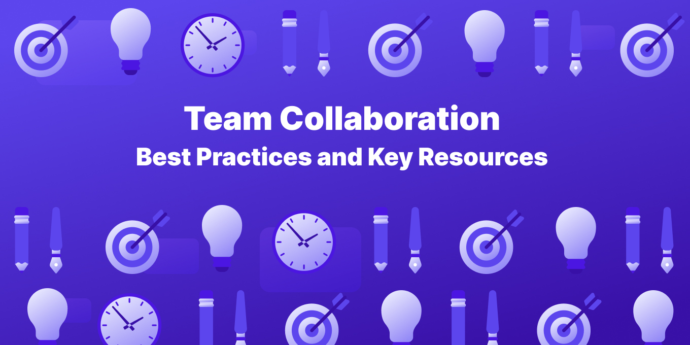 Team Collaboration: 5 Best Practices and Key Resources