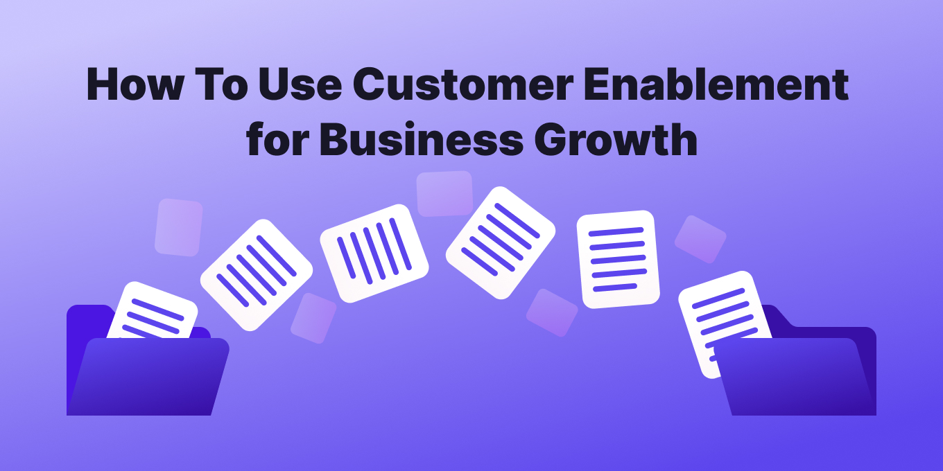 How To Use Customer Enablement for Business Growth