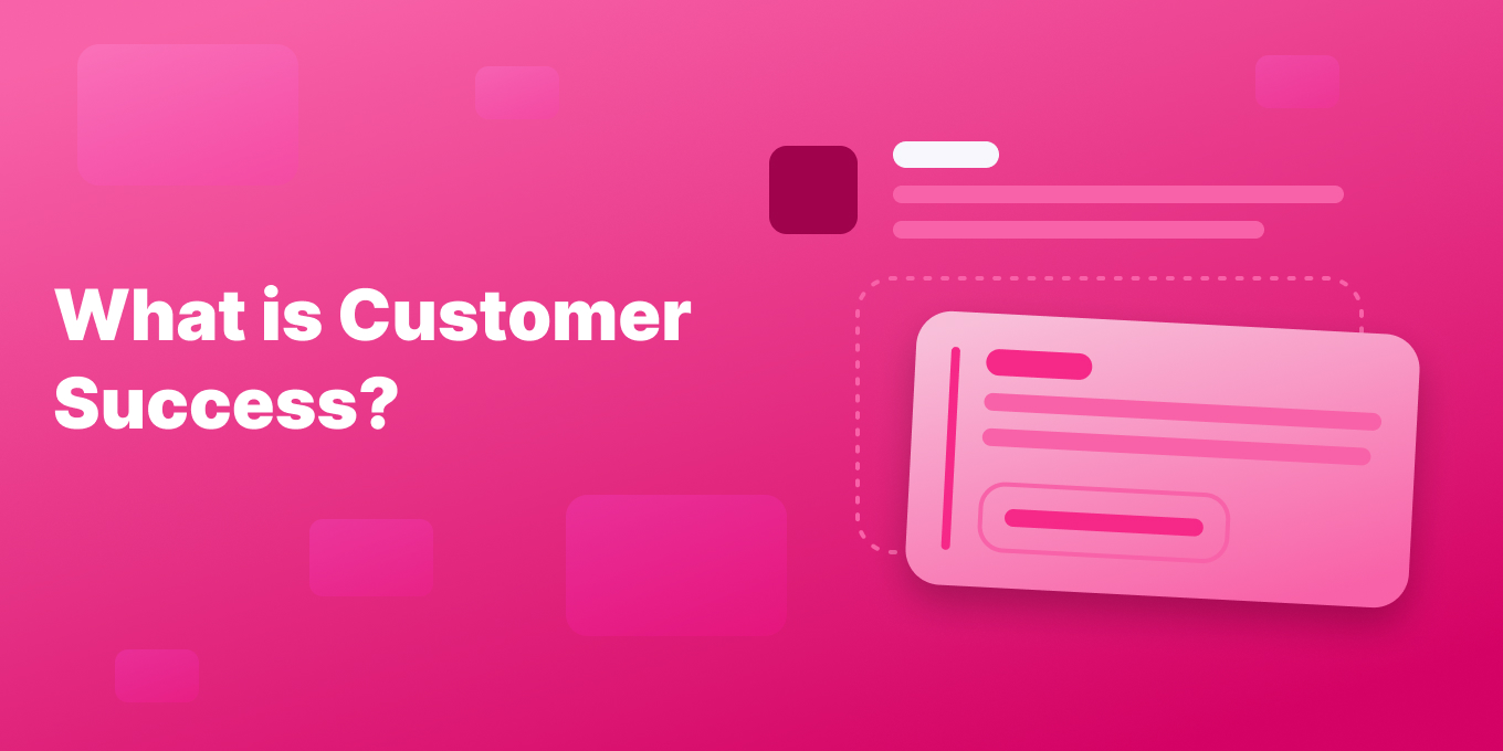 What is Customer Success? (Your Simple Guide)