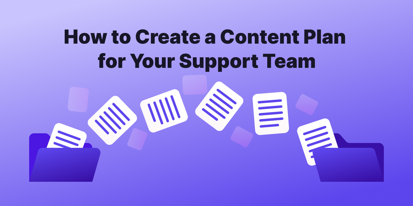 How to Create a Content Plan for Your Support Team