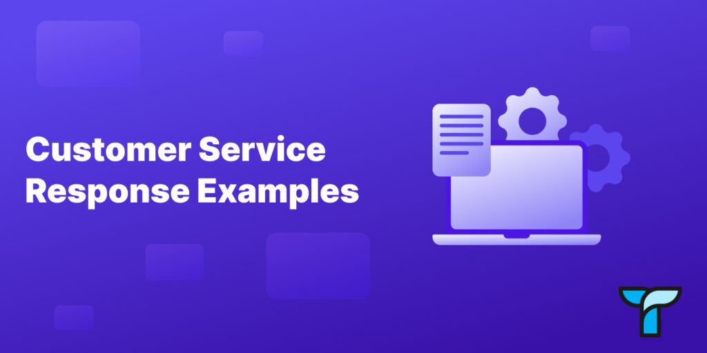 13 Customer Service Response Examples for Common Questions Tettra