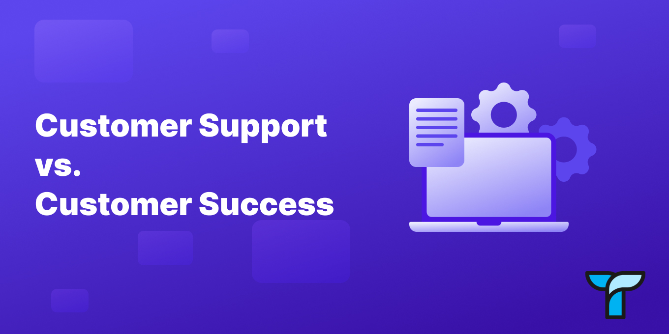 Customer Support vs. Customer Success: What Are The Differences?