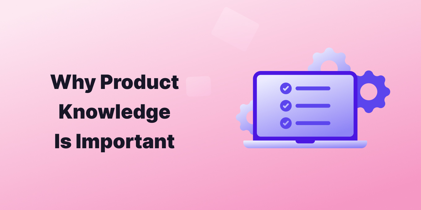 Using Product Knowledge To Boost Customer Service, Sales and Customer Engagement