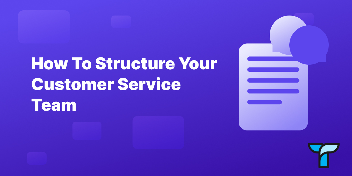 How to Organize and Structure a Customer Service Team