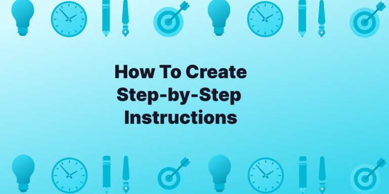 How To Create Effective Step-by-Step Instructions (Quick Guide) - Tettra