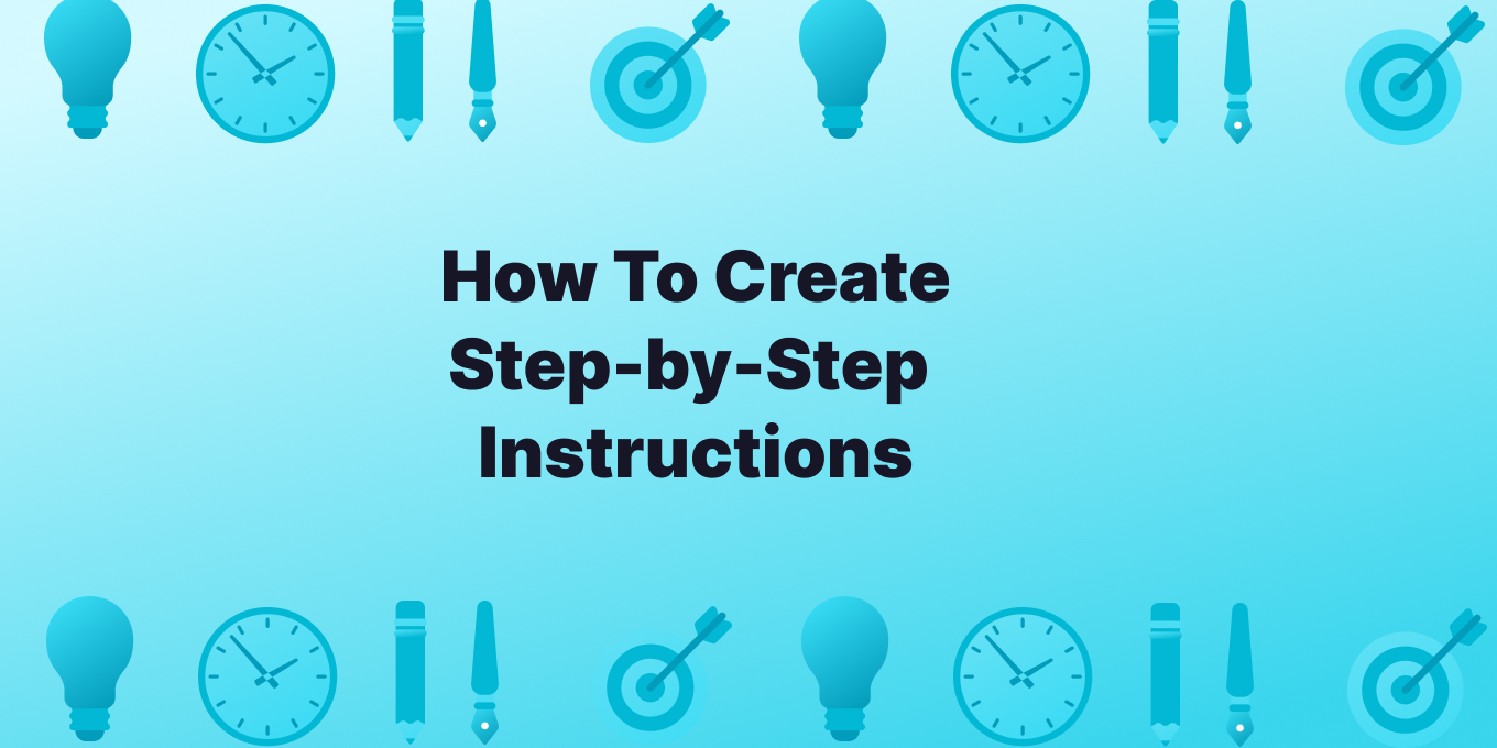 How To Create Effective Step-by-Step Instructions (Quick Guide)