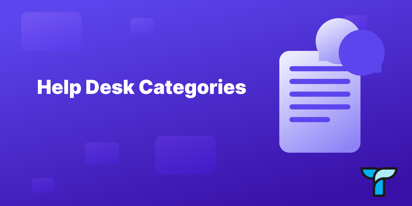 Help Desk Ticket Categories: What are the best practices to organize your tickets?